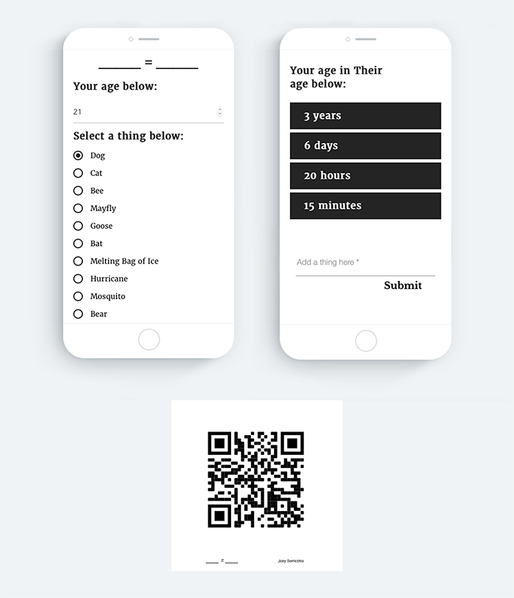 Two iphone screens showing the top and bottom of the app ____ = ____ one has an input for an age and then a list of selectable buttons that translates the inputted age into the lifespan of another thing on the list. a QR code is below both that lists to the website.
