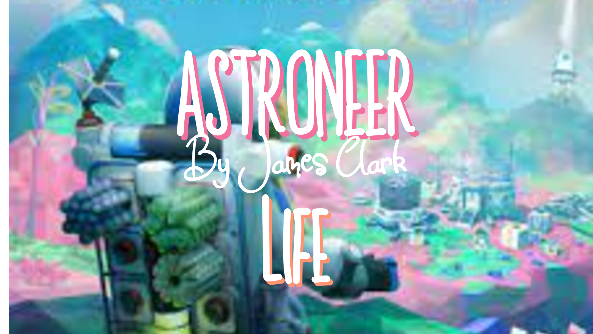 Astroneer Life